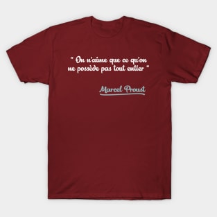 On n’aime que ce qu’on ne possède pas tout entier / Marcel Proust Quote T-Shirt